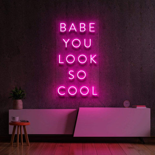 BABE YOU LOOK SO COOL- Neon Sign